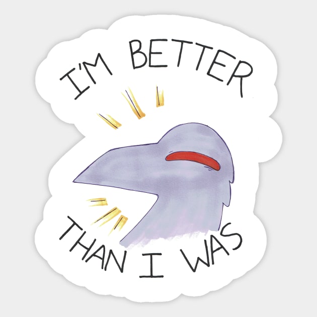 I'm Better Than I Was Sticker by incendavery